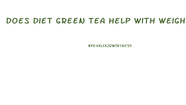 Does Diet Green Tea Help With Weight Loss