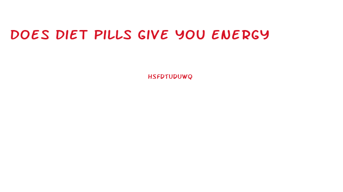 Does Diet Pills Give You Energy
