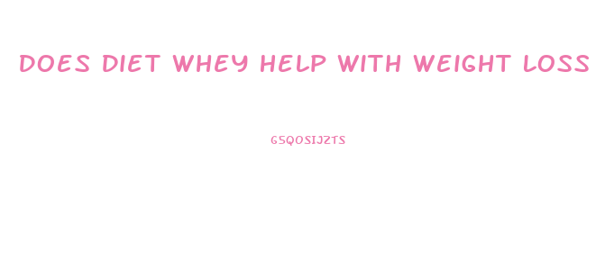 Does Diet Whey Help With Weight Loss