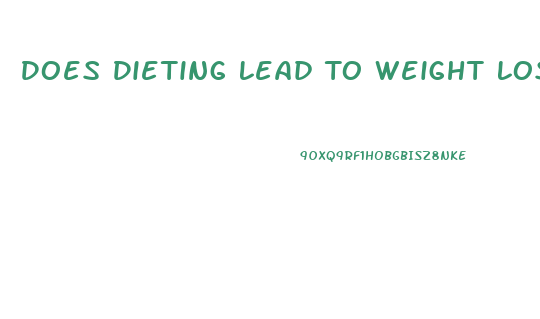 Does Dieting Lead To Weight Loss