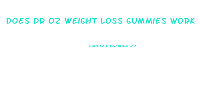 Does Dr Oz Weight Loss Gummies Work