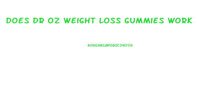 Does Dr Oz Weight Loss Gummies Work