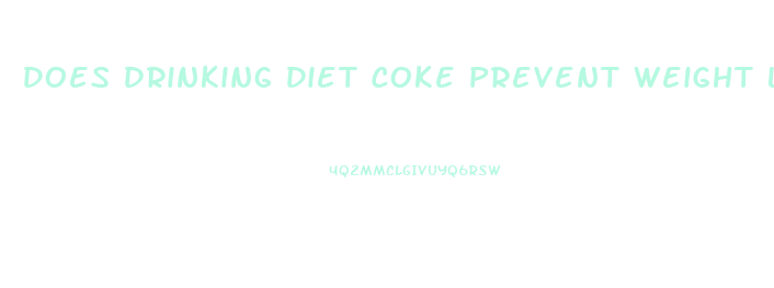 Does Drinking Diet Coke Prevent Weight Loss