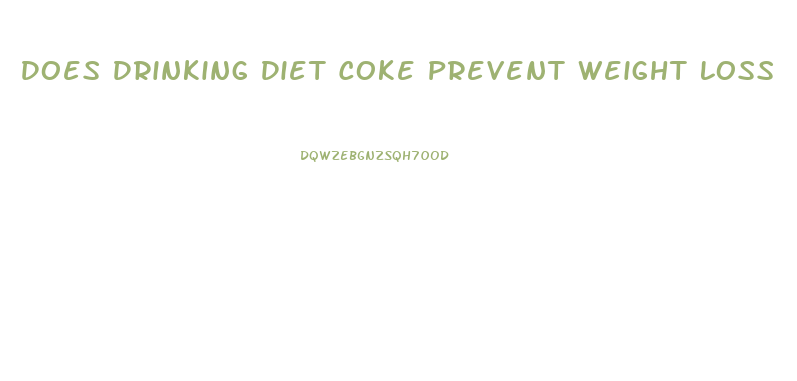 Does Drinking Diet Coke Prevent Weight Loss