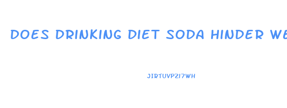 Does Drinking Diet Soda Hinder Weight Loss