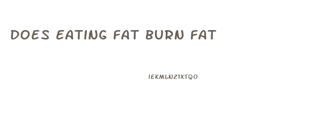 Does Eating Fat Burn Fat