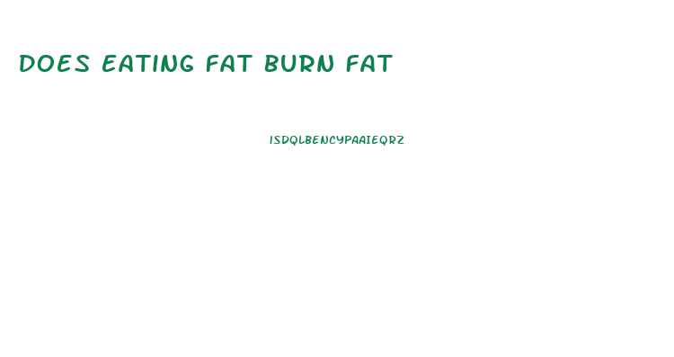 Does Eating Fat Burn Fat