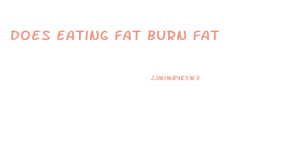 Does Eating Fat Burn Fat