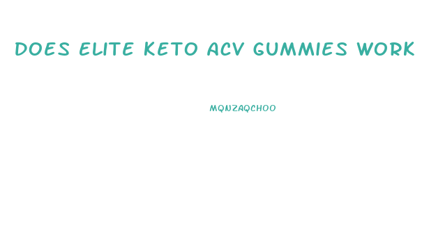 Does Elite Keto Acv Gummies Work