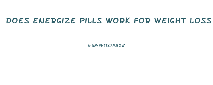 Does Energize Pills Work For Weight Loss