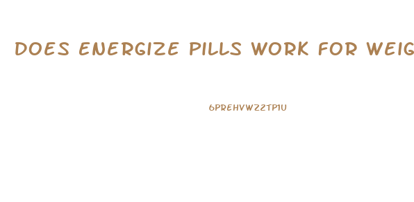 Does Energize Pills Work For Weight Loss