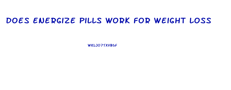 Does Energize Pills Work For Weight Loss