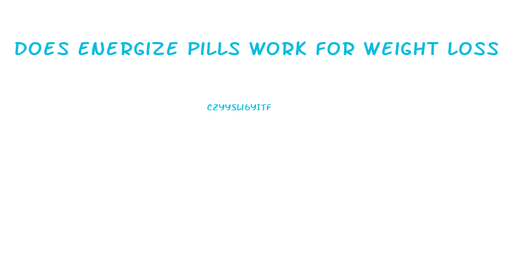 Does Energize Pills Work For Weight Loss