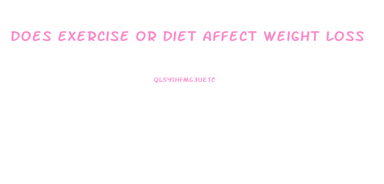 Does Exercise Or Diet Affect Weight Loss