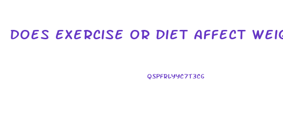 Does Exercise Or Diet Affect Weight Loss