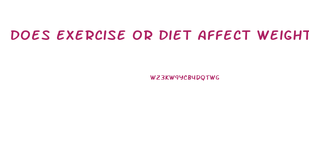 Does Exercise Or Diet Affect Weight Loss