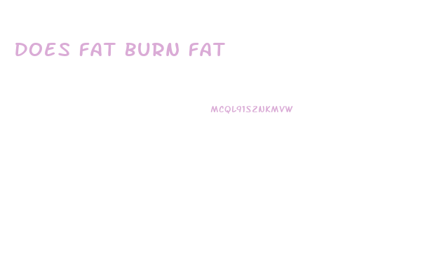Does Fat Burn Fat