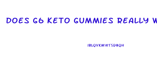 Does G6 Keto Gummies Really Work