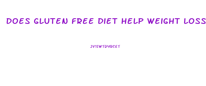 Does Gluten Free Diet Help Weight Loss