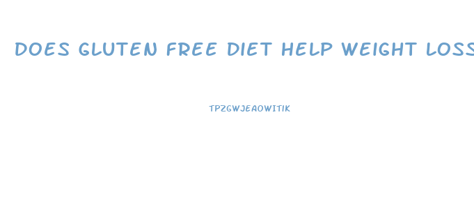 Does Gluten Free Diet Help Weight Loss