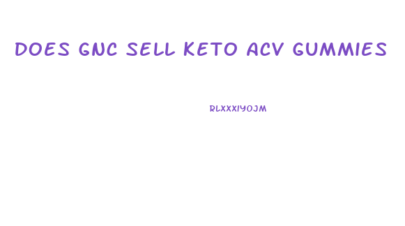 Does Gnc Sell Keto Acv Gummies