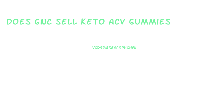 Does Gnc Sell Keto Acv Gummies