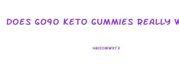 Does Go90 Keto Gummies Really Work