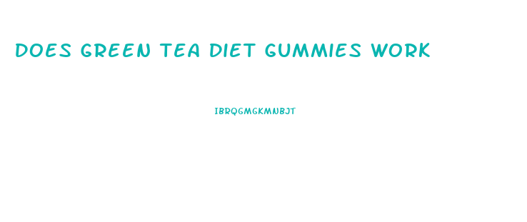 Does Green Tea Diet Gummies Work