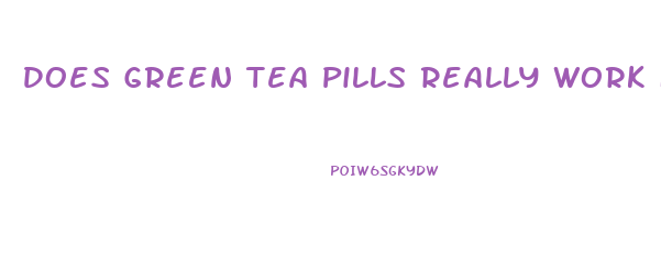 Does Green Tea Pills Really Work For Weight Loss