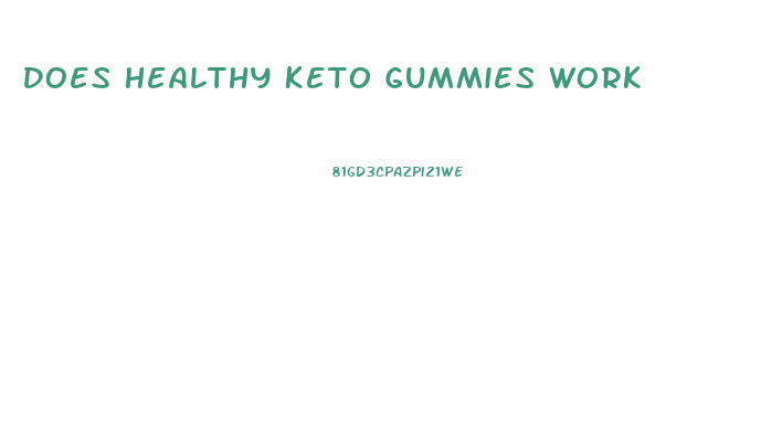 Does Healthy Keto Gummies Work