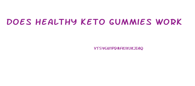 Does Healthy Keto Gummies Work