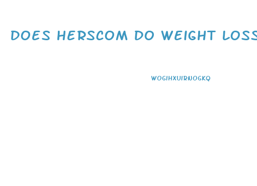 Does Herscom Do Weight Loss Pills
