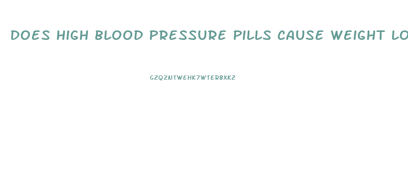 Does High Blood Pressure Pills Cause Weight Loss