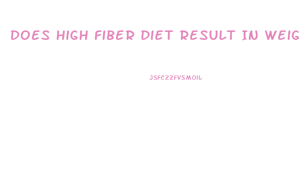 Does High Fiber Diet Result In Weight Loss