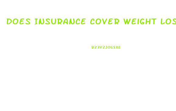 Does Insurance Cover Weight Loss Pills