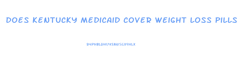 Does Kentucky Medicaid Cover Weight Loss Pills