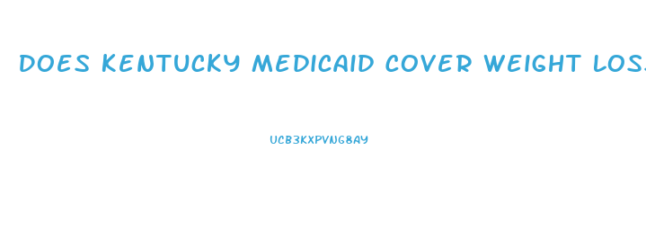 Does Kentucky Medicaid Cover Weight Loss Pills