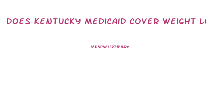 Does Kentucky Medicaid Cover Weight Loss Pills