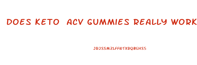 Does Keto Acv Gummies Really Work
