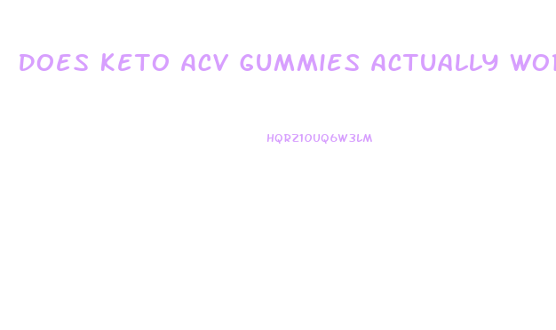 Does Keto Acv Gummies Actually Work