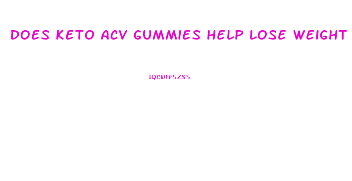 Does Keto Acv Gummies Help Lose Weight