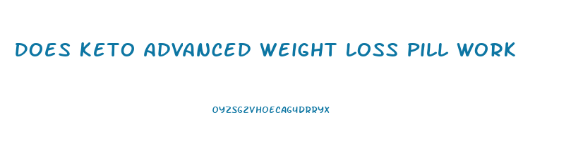 Does Keto Advanced Weight Loss Pill Work