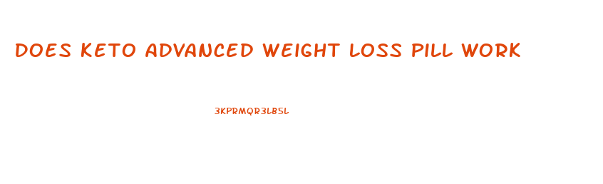 Does Keto Advanced Weight Loss Pill Work