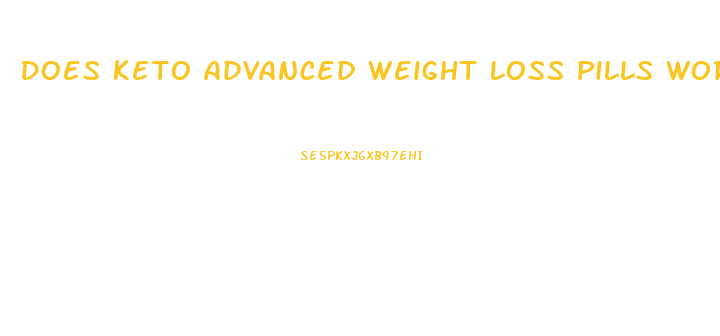 Does Keto Advanced Weight Loss Pills Work