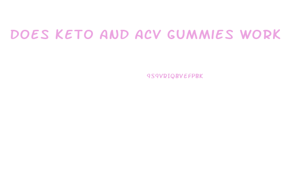 Does Keto And Acv Gummies Work