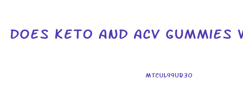 Does Keto And Acv Gummies Work