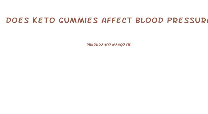 Does Keto Gummies Affect Blood Pressure