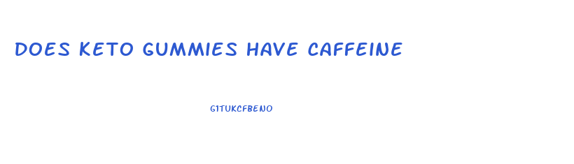 Does Keto Gummies Have Caffeine