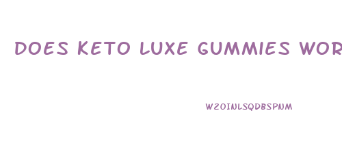Does Keto Luxe Gummies Work