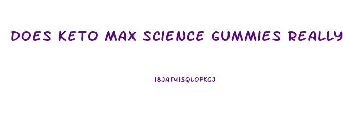 Does Keto Max Science Gummies Really Work